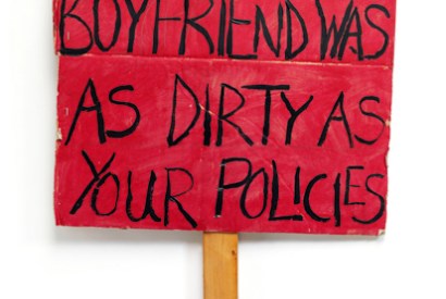 ‘I wish my boyfriend was as dirty as your policies’, 2011,by Coral Stoakes